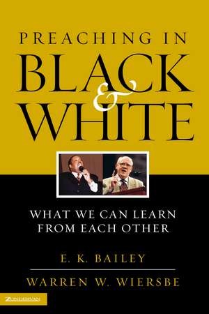 Preaching in Black and White: What We Can Learn from Each Other de E. K. Bailey