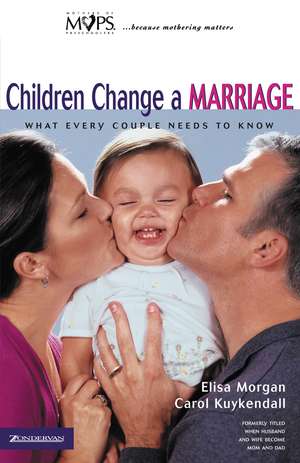 Children Change a Marriage: What Every Couple Needs to Know de Elisa Morgan