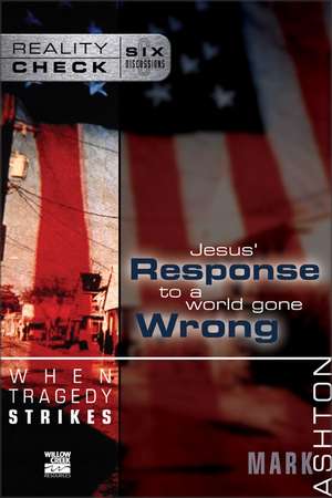 When Tragedy Strikes: Jesus' Response to a World Gone Wrong de Mark Ashton