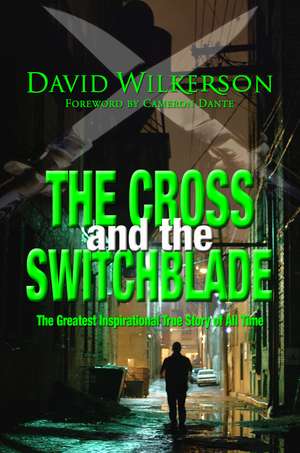 The Cross and the Switchblade: The Greatest Inspirational True Story of All Time de David Wilkerson