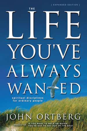 The Life You've Always Wanted: Spiritual Disciplines for Ordinary People de John Ortberg