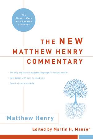 The New Matthew Henry Commentary: The Classic Work with Updated Language de Matthew Henry