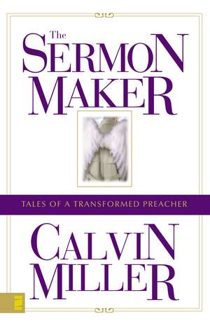 The Sermon Maker: Tales of a Transformed Preacher de Calvin Miller