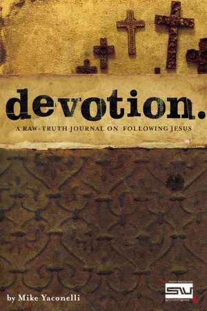 Devotion: A Raw-Truth Journal on Following Jesus de Mike Yaconelli