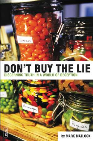 Don't Buy the Lie: Discerning Truth in a World of Deception de Mark Matlock