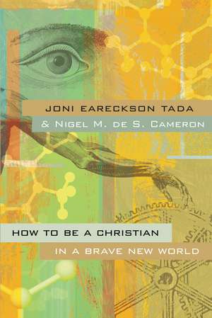 How to Be a Christian in a Brave New World de Joni Eareckson Tada