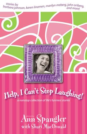 Help, I Can't Stop Laughing!: A Nonstop Collection of Life's Funniest Stories de Ann Spangler