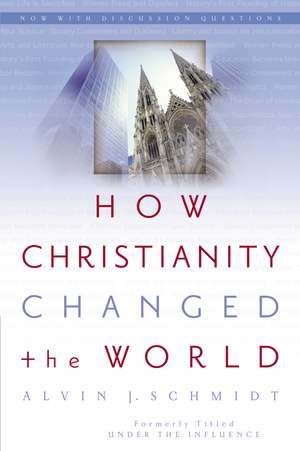 How Christianity Changed the World de Alvin J. Schmidt