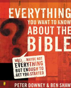 Everything You Want to Know about the Bible: Well…Maybe Not Everything but Enough to Get You Started de Peter Douglas Downey