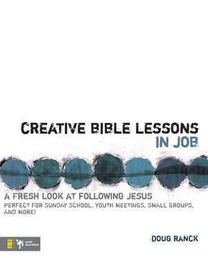 Creative Bible Lessons in Job: A Fresh Look at Following Jesus de Doug Ranck