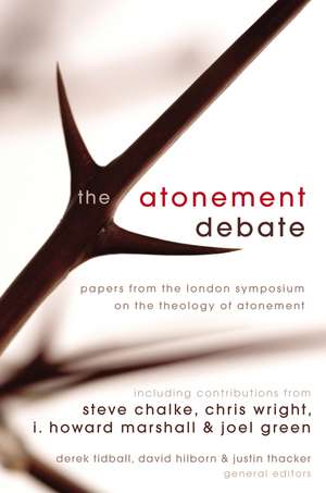 The Atonement Debate: Papers from the London Symposium on the Theology of Atonement de Derek Tidball