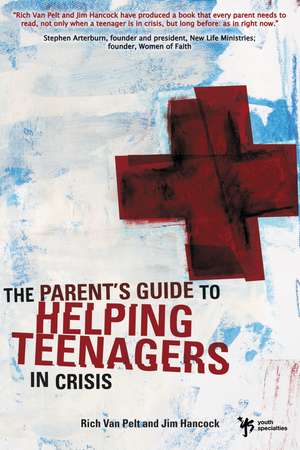 The Parent's Guide to Helping Teenagers in Crisis de Rich Van Pelt