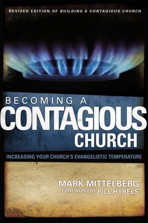 Becoming a Contagious Church: Increasing Your Church's Evangelistic Temperature de Mark Mittelberg