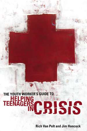 The Youth Worker's Guide to Helping Teenagers in Crisis de Rich Van Pelt