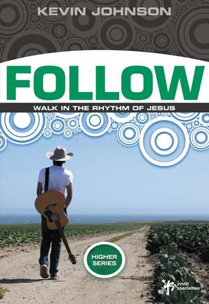 Follow: Walk in the Rhythm of Jesus de Kevin Johnson