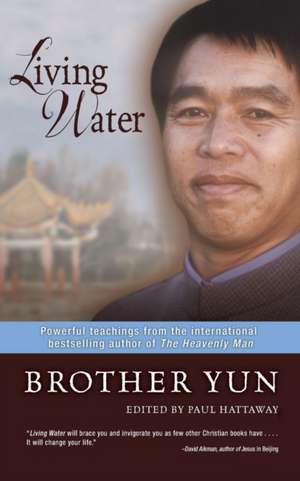 Living Water: Powerful Teachings from the International Bestselling Author of The Heavenly Man de Brother Yun