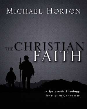 The Christian Faith: A Systematic Theology for Pilgrims on the Way de Michael Horton