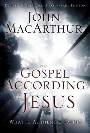 The Gospel According to Jesus: What Is Authentic Faith? de John F. MacArthur