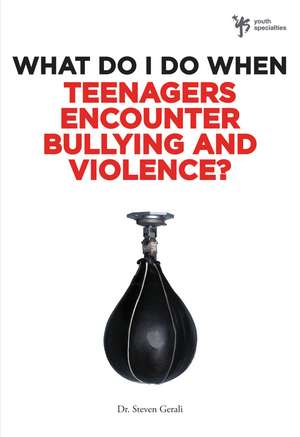 What Do I Do When Teenagers Encounter Bullying and Violence? de Steven Gerali