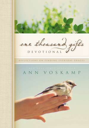 One Thousand Gifts Devotional: Reflections on Finding Everyday Graces de Ann Voskamp