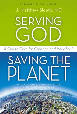 Serving God, Saving the Planet: A Call to Care for Creation and Your Soul de J. Matthew Sleeth, M.D.