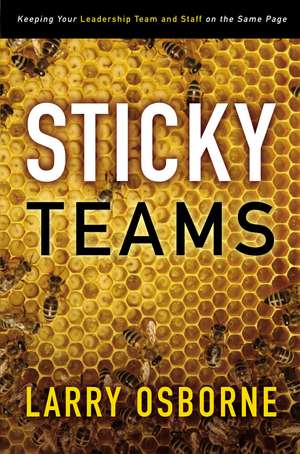 Sticky Teams: Keeping Your Leadership Team and Staff on the Same Page de Larry Osborne