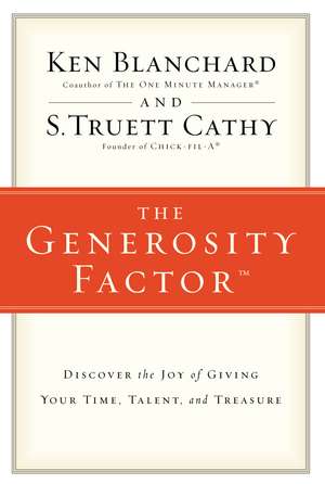 The Generosity Factor: Discover the Joy of Giving Your Time, Talent, and Treasure de Ken Blanchard