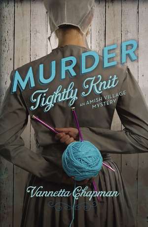 Murder Tightly Knit de Vannetta Chapman