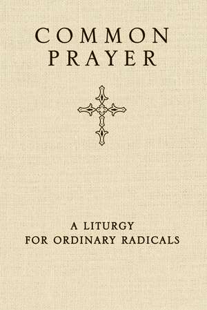 Common Prayer: A Liturgy for Ordinary Radicals de Shane Claiborne