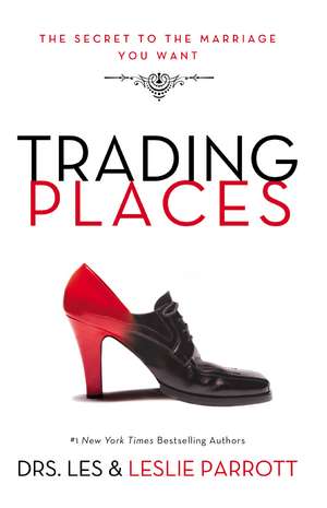 Trading Places: The Secret to the Marriage You Want de Les and Leslie Parrott