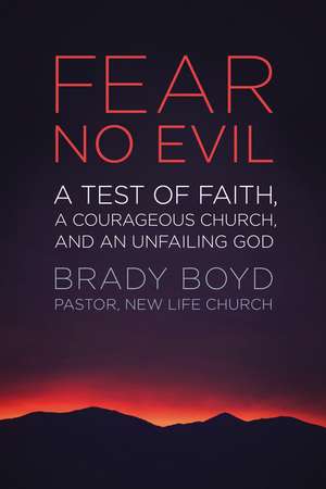 Fear No Evil: A Test of Faith, a Courageous Church, and an Unfailing God de Brady Boyd