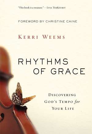 Rhythms of Grace: Discovering God’s Tempo for Your Life de Kerri Weems