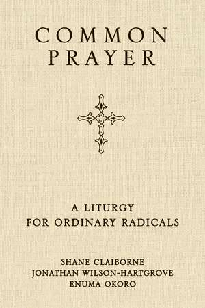 Common Prayer: A Liturgy for Ordinary Radicals de Shane Claiborne