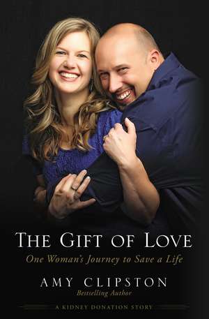 The Gift of Love: One Woman’s Journey to Save a Life de Amy Clipston