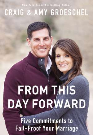 From This Day Forward: Five Commitments to Fail-Proof Your Marriage de Craig Groeschel