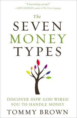 The Seven Money Types: Discover How God Wired You To Handle Money de Tommy Brown