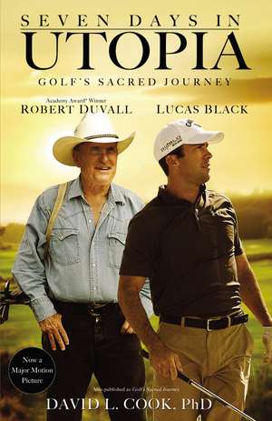 Seven Days in Utopia: Golf's Sacred Journey de David L. Cook