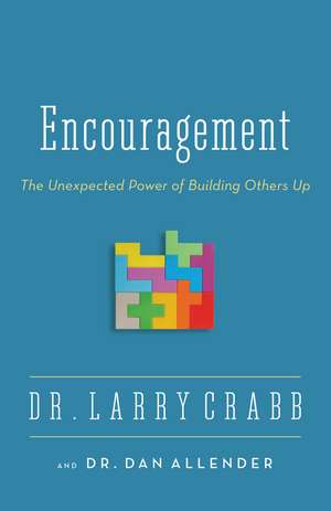 Encouragement: The Unexpected Power of Building Others Up de Larry Crabb