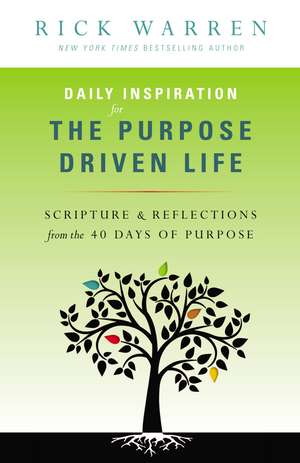 Daily Inspiration for the Purpose Driven Life: Scriptures and Reflections from the 40 Days of Purpose de Rick Warren