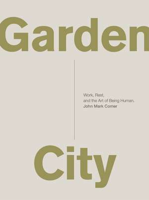 Garden City: Work, Rest, and the Art of Being Human. de John Mark Comer