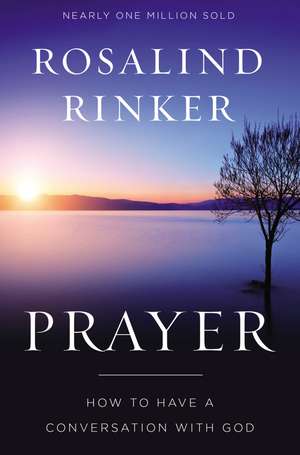 Prayer: How to Have a Conversation with God de Rosalind Rinker