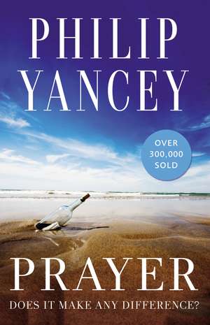 Prayer: Does It Make Any Difference? de Philip Yancey