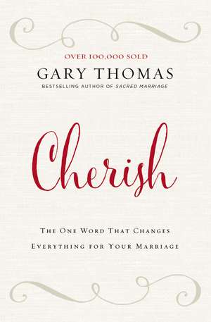 Cherish: The One Word That Changes Everything for Your Marriage de Gary Thomas