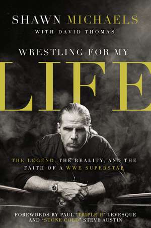 Wrestling for My Life: The Legend, the Reality, and the Faith of a WWE Superstar de Shawn Michaels