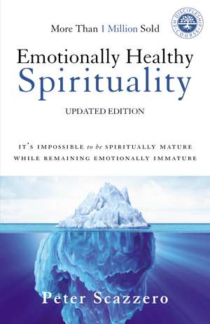 Emotionally Healthy Spirituality: It's Impossible to Be Spiritually Mature, While Remaining Emotionally Immature de Peter Scazzero