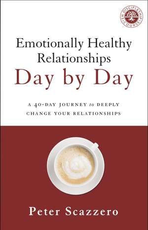 Emotionally Healthy Relationships Day by Day: A 40-Day Journey to Deeply Change Your Relationships de Peter Scazzero