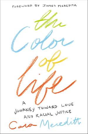 The Color of Life: A Journey toward Love and Racial Justice de Cara Meredith