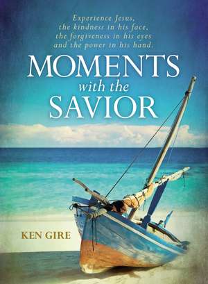 Moments with the Savior: Experience Jesus, the kindness in his face, the forgiveness in his eyes, and the power in his hand. de Ken Gire