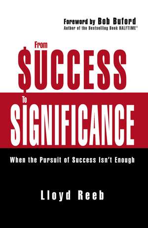 From Success to Significance: When the Pursuit of Success Isn’t Enough de Lloyd Reeb