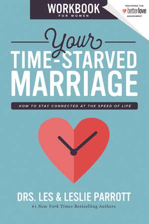 Your Time-Starved Marriage Workbook for Women: How to Stay Connected at the Speed of Life de Les and Leslie Parrott